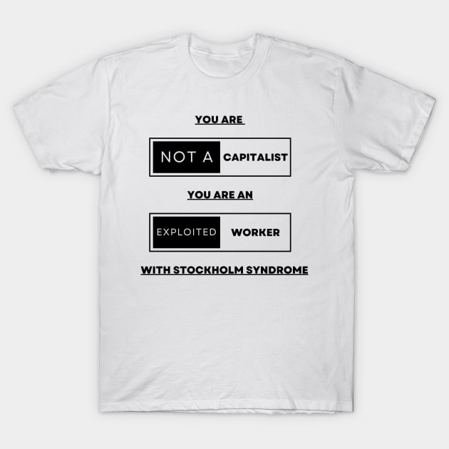 You are not a capitalist T-Shirt by Stoiceveryday